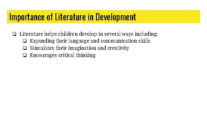 Importance of Literature in Development ❏ Literature helps children develop in several ways including: