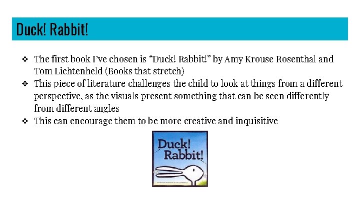 Duck! Rabbit! ❖ The first book I’ve chosen is “Duck! Rabbit!” by Amy Krouse