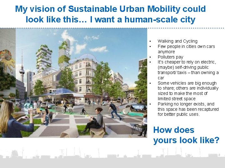 My vision of Sustainable Urban Mobility could look like this… I want a human-scale
