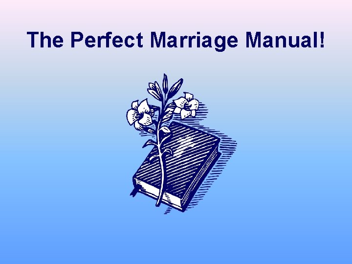 The Perfect Marriage Manual! 