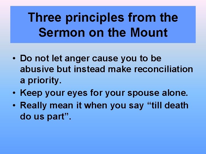 Three principles from the Sermon on the Mount • Do not let anger cause