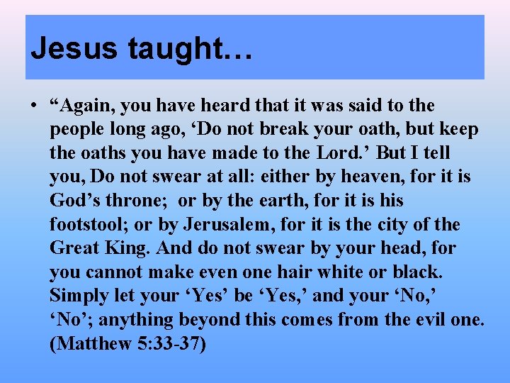 Jesus taught… • “Again, you have heard that it was said to the people