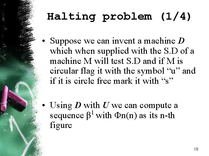 Halting problem (1/4) • Suppose we can invent a machine D which when supplied Halting problem (1/4) • Suppose we can invent a machine D which when supplied