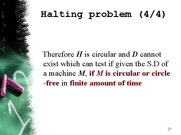 Halting problem (4/4) Therefore H is circular and D cannot exist which can test Halting problem (4/4) Therefore H is circular and D cannot exist which can test