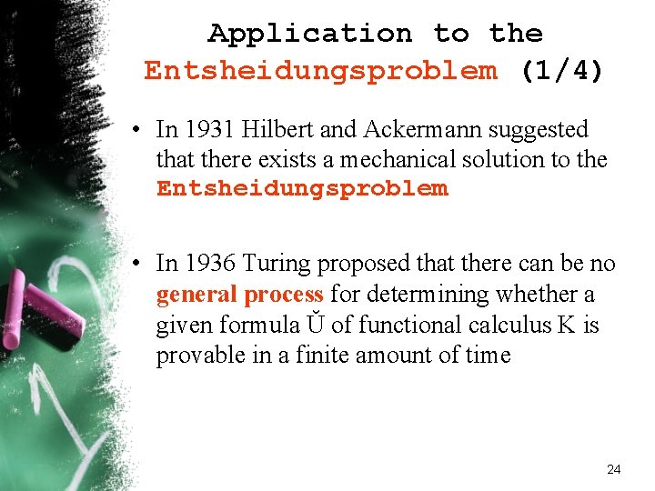 Application to the Entsheidungsproblem (1/4) • In 1931 Hilbert and Ackermann suggested that there Application to the Entsheidungsproblem (1/4) • In 1931 Hilbert and Ackermann suggested that there