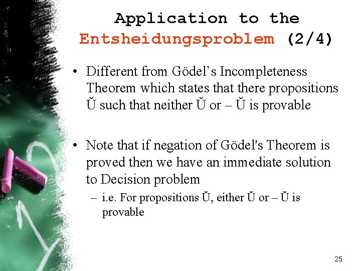 Application to the Entsheidungsproblem (2/4) • Different from Gödel’s Incompleteness Theorem which states that Application to the Entsheidungsproblem (2/4) • Different from Gödel’s Incompleteness Theorem which states that