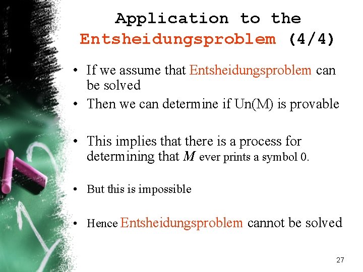 Application to the Entsheidungsproblem (4/4) • If we assume that Entsheidungsproblem can be solved Application to the Entsheidungsproblem (4/4) • If we assume that Entsheidungsproblem can be solved