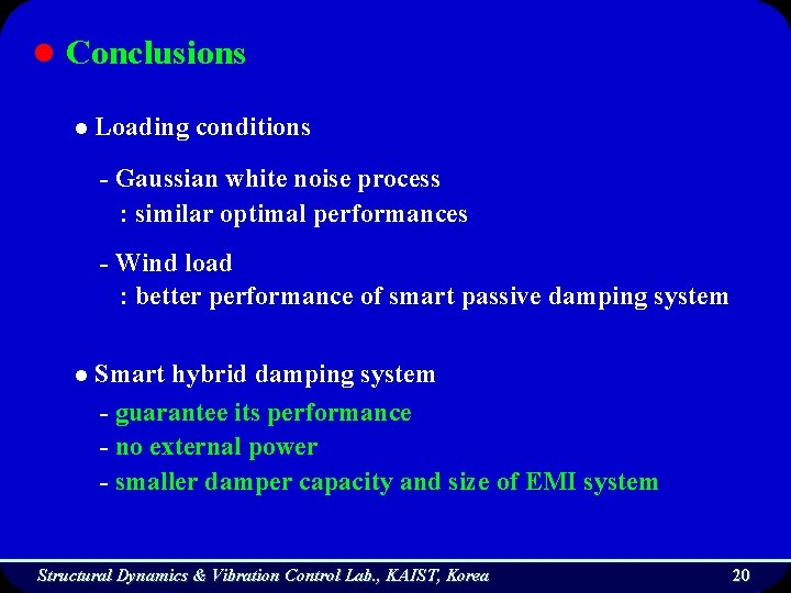 l Conclusions l Loading conditions - Gaussian white noise process : similar optimal performances