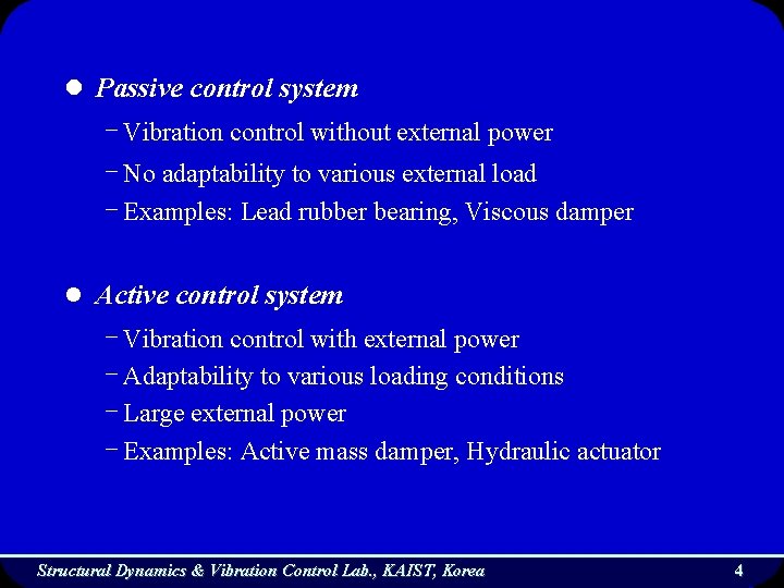 l Passive control system - Vibration control without external power - No adaptability to