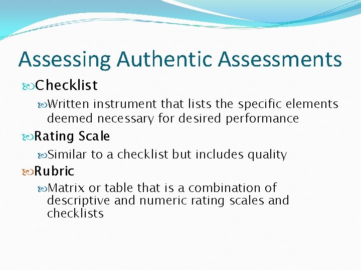Assessing Authentic Assessments Checklist Written instrument that lists the specific elements deemed necessary for
