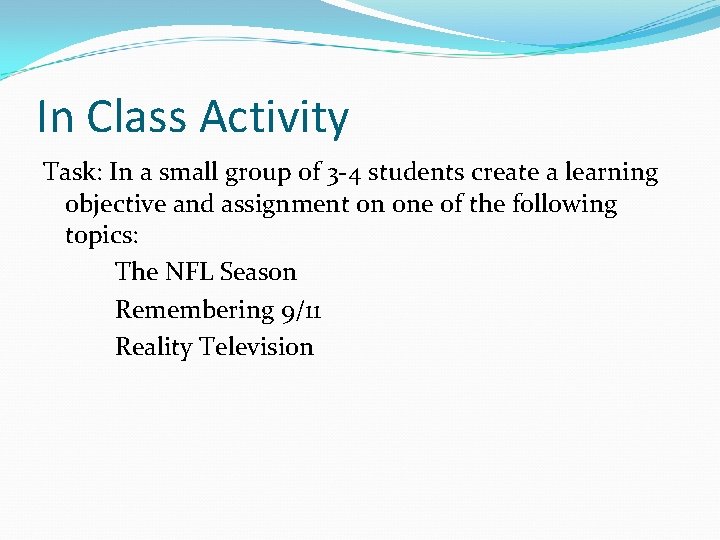 In Class Activity Task: In a small group of 3 -4 students create a
