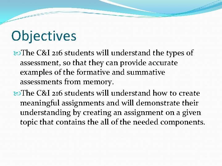 Objectives The C&I 216 students will understand the types of assessment, so that they