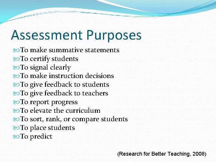 Assessment Purposes To make summative statements To certify students To signal clearly To make