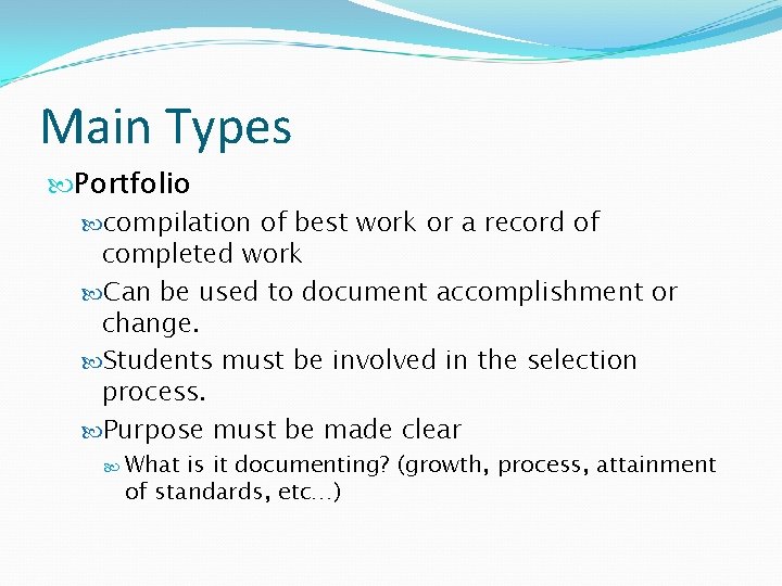 Main Types Portfolio compilation of best work or a record of completed work Can