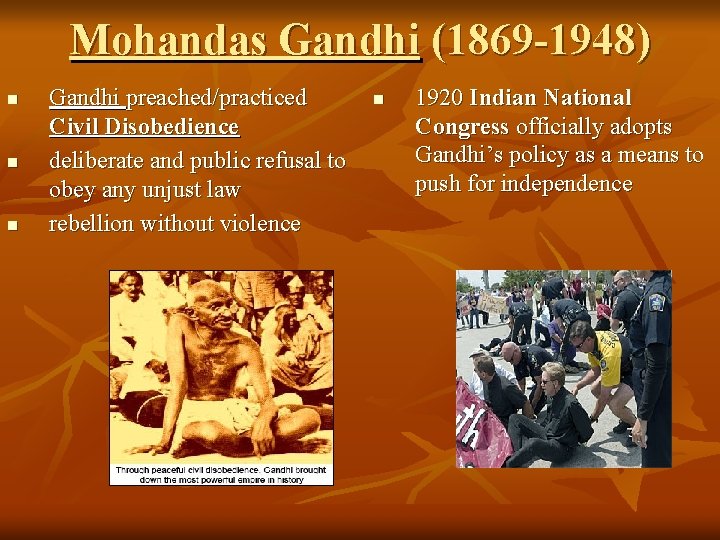 Mohandas Gandhi (1869 -1948) n n n Gandhi preached/practiced Civil Disobedience deliberate and public