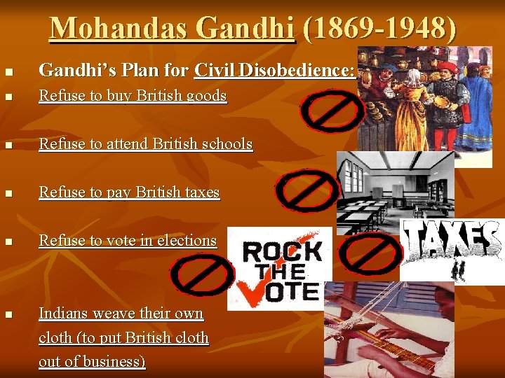 Mohandas Gandhi (1869 -1948) n Gandhi’s Plan for Civil Disobedience: n Refuse to buy