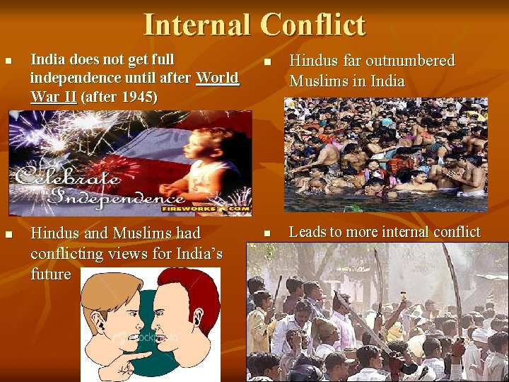 Internal Conflict n n India does not get full independence until after World War