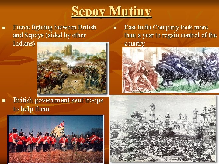 Sepoy Mutiny n n Fierce fighting between British and Sepoys (aided by other Indians)