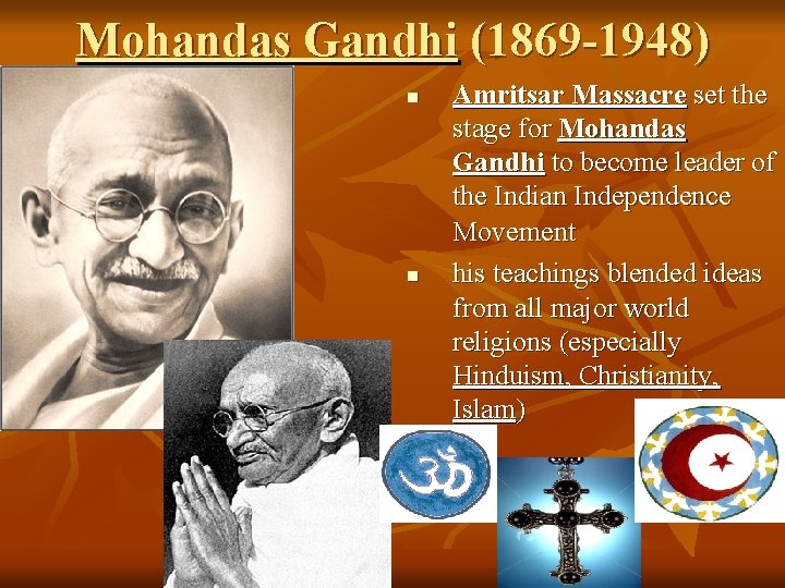 Mohandas Gandhi (1869 -1948) n n Amritsar Massacre set the stage for Mohandas Gandhi