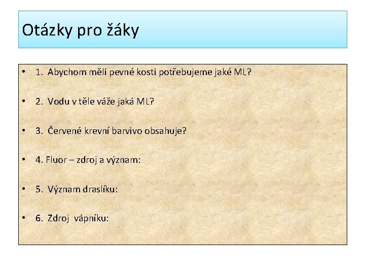 Otázky pro žáky • 1. Abychom měli pevné kosti potřebujeme jaké ML? • 2.