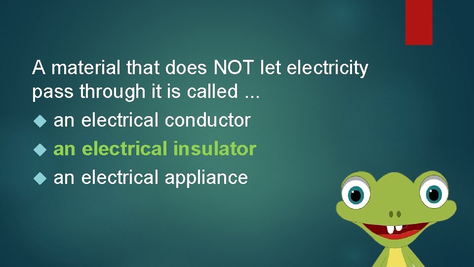 A material that does NOT let electricity pass through it is called. . .