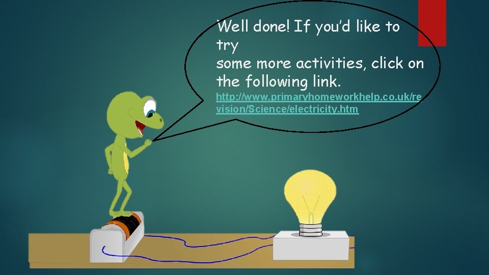 Well done! If you’d like to try some more activities, click on the following