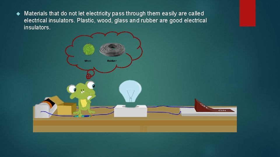  Materials that do not let electricity pass through them easily are called electrical