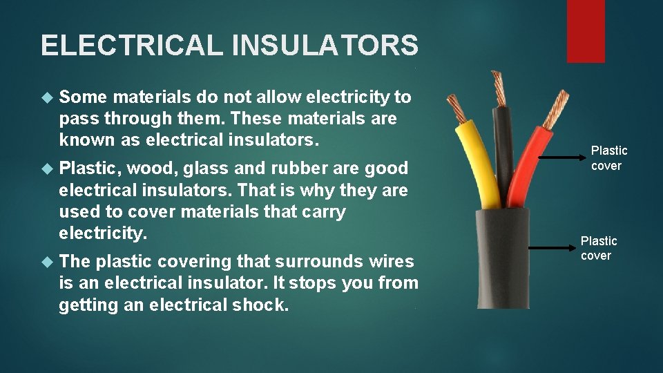 ELECTRICAL INSULATORS Some materials do not allow electricity to pass through them. These materials