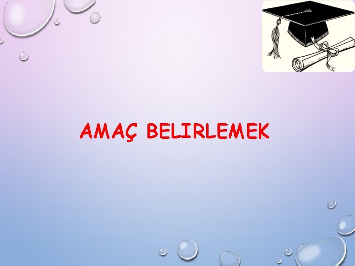 AMAÇ BELIRLEMEK 