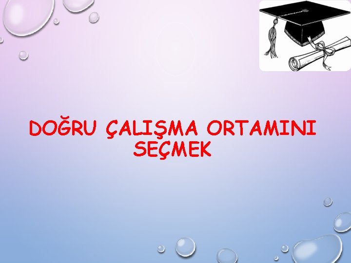 DOĞRU ÇALIŞMA ORTAMINI SEÇMEK 