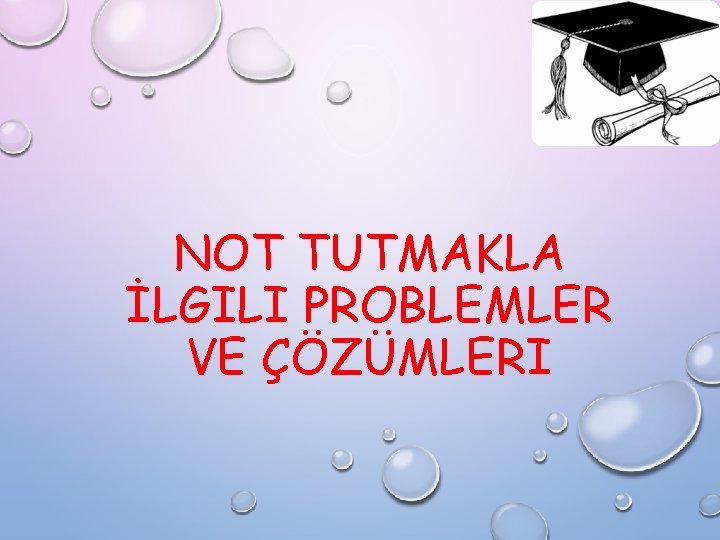 NOT TUTMAKLA İLGILI PROBLEMLER VE ÇÖZÜMLERI 