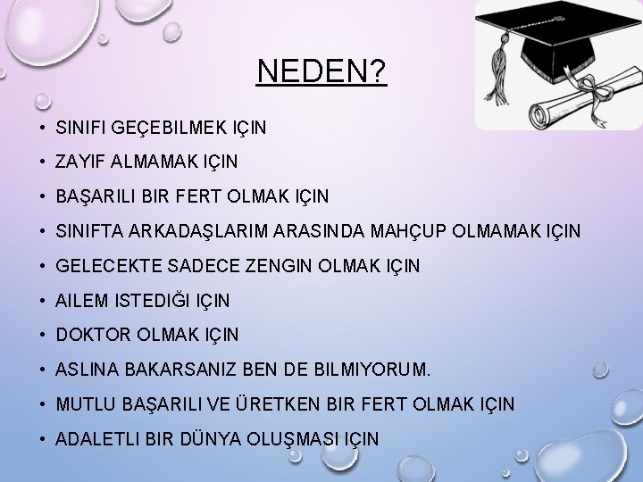 NEDEN? • SINIFI GEÇEBILMEK IÇIN • ZAYIF ALMAMAK IÇIN • BAŞARILI BIR FERT OLMAK