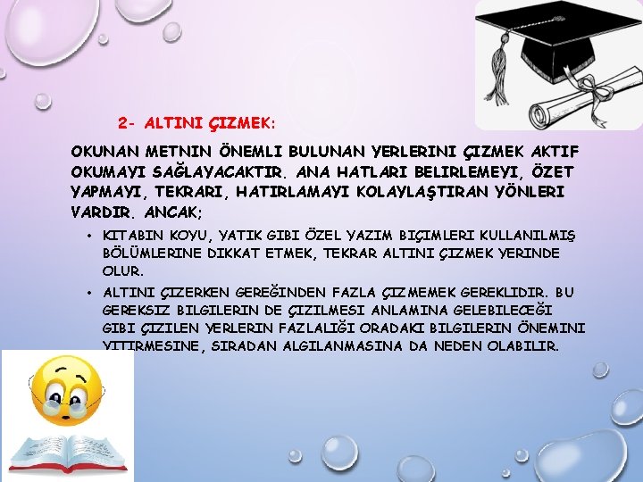 2 - ALTINI ÇIZMEK: OKUNAN METNIN ÖNEMLI BULUNAN YERLERINI ÇIZMEK AKTIF OKUMAYI SAĞLAYACAKTIR. ANA