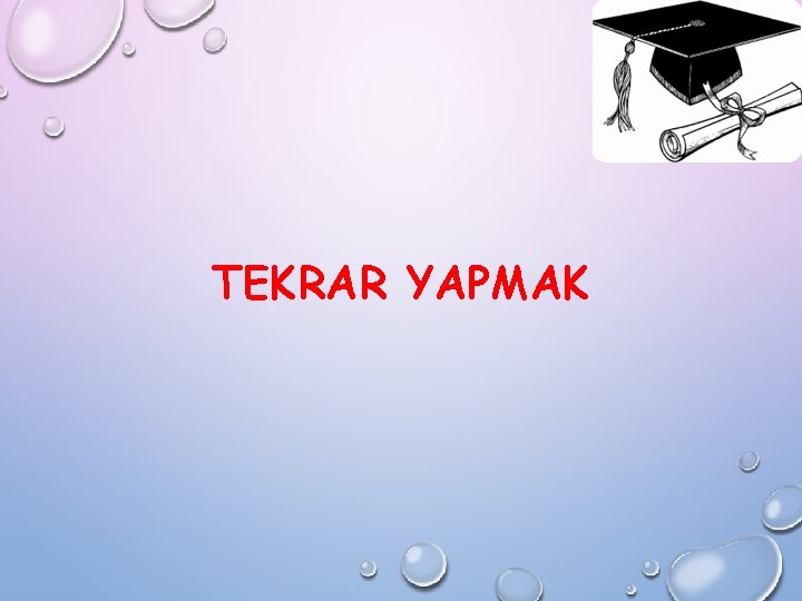 TEKRAR YAPMAK 