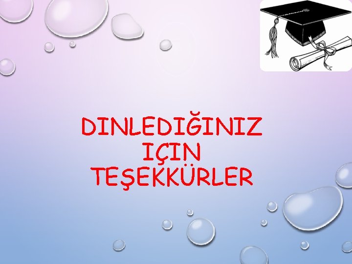 DINLEDIĞINIZ IÇIN TEŞEKKÜRLER 