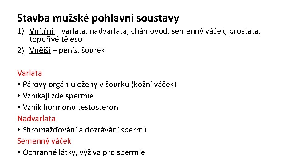 Stavba mužské pohlavní soustavy 1) Vnitřní – varlata, nadvarlata, chámovod, semenný váček, prostata, topořivé