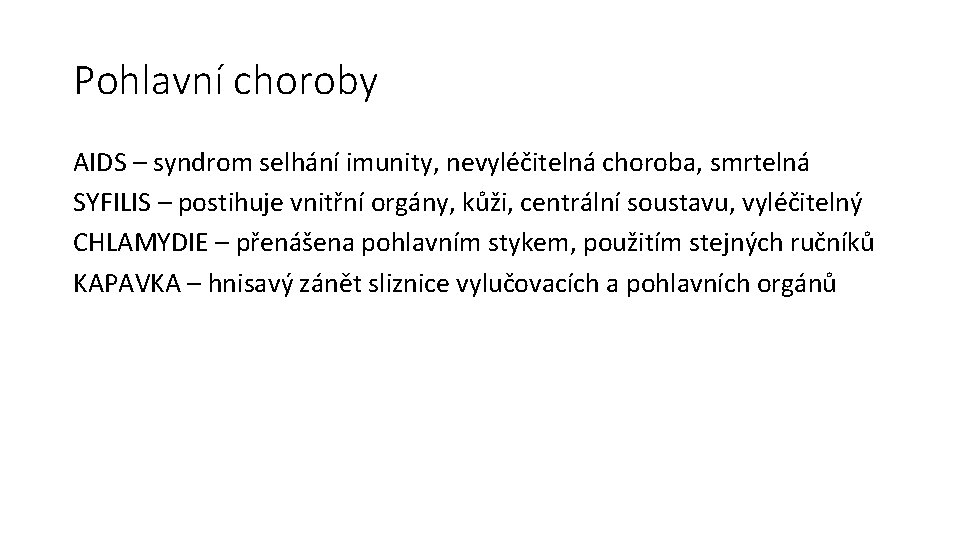 Pohlavní choroby AIDS – syndrom selhání imunity, nevyléčitelná choroba, smrtelná SYFILIS – postihuje vnitřní