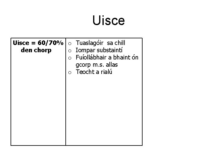 Uisce = 60/70% o Tuaslagóir sa chill den chorp o Iompar substaintí o Fuíollábhair