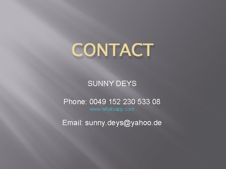 CONTACT SUNNY DEYS Phone: 0049 152 230 533 08 www. whatsapp. com Email: sunny.
