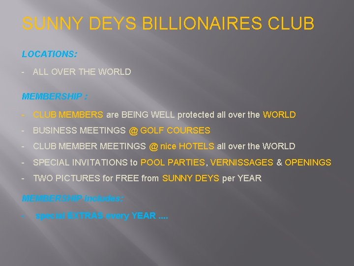 SUNNY DEYS BILLIONAIRES CLUB LOCATIONS: - ALL OVER THE WORLD MEMBERSHIP : - CLUB