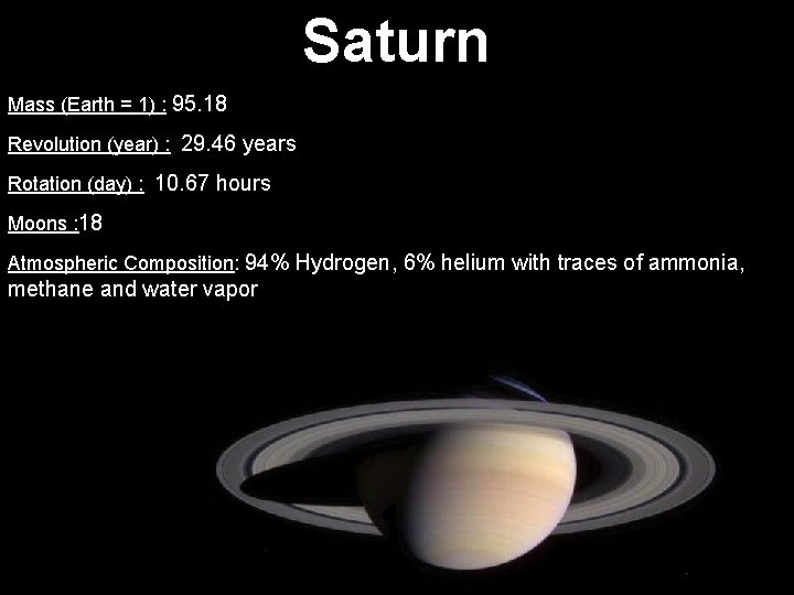 Saturn Mass (Earth = 1) : 95. 18 Revolution (year) : 29. 46 years