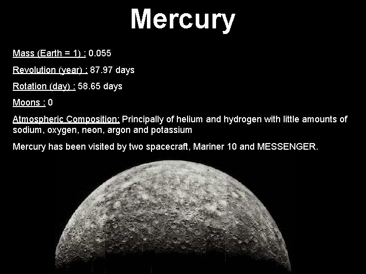 Mercury Mass (Earth = 1) : 0. 055 Revolution (year) : 87. 97 days