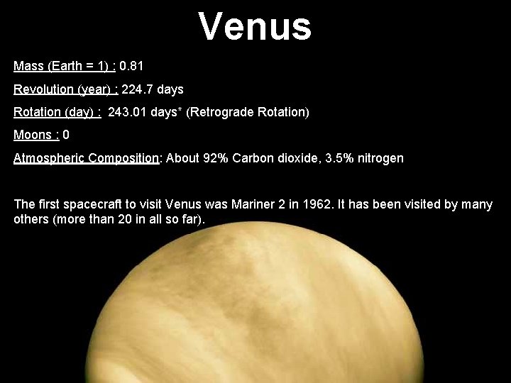Venus Mass (Earth = 1) : 0. 81 Revolution (year) : 224. 7 days