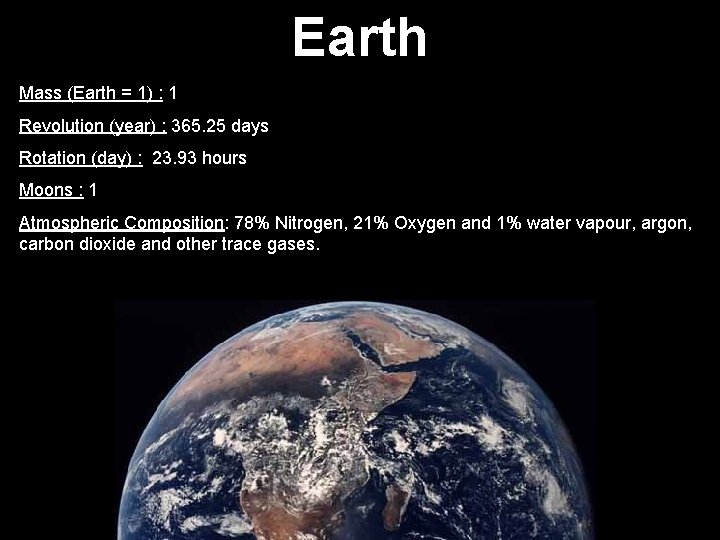 Earth Mass (Earth = 1) : 1 Revolution (year) : 365. 25 days Rotation