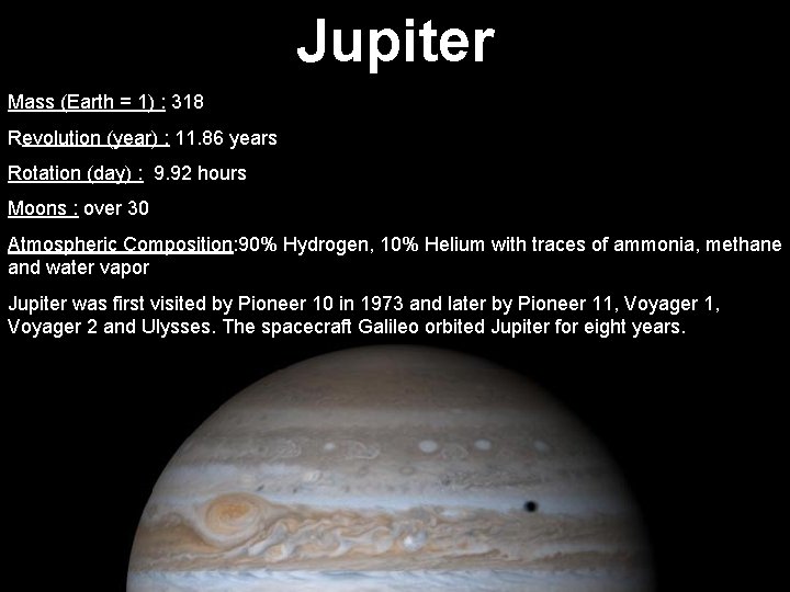 Jupiter Mass (Earth = 1) : 318 Revolution (year) : 11. 86 years Rotation
