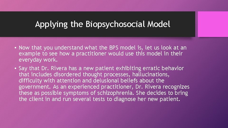 Applying the Biopsychosocial Model • Now that you understand what the BPS model is,