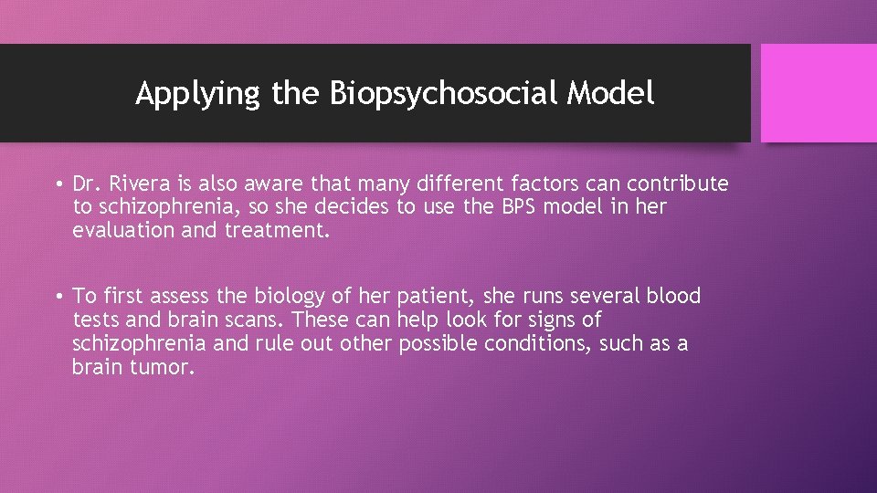 Applying the Biopsychosocial Model • Dr. Rivera is also aware that many different factors
