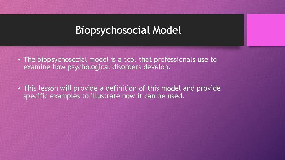 Biopsychosocial Model • The biopsychosocial model is a tool that professionals use to examine