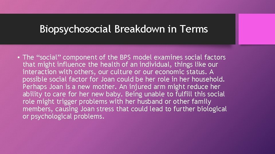 Biopsychosocial Breakdown in Terms • The “social” component of the BPS model examines social
