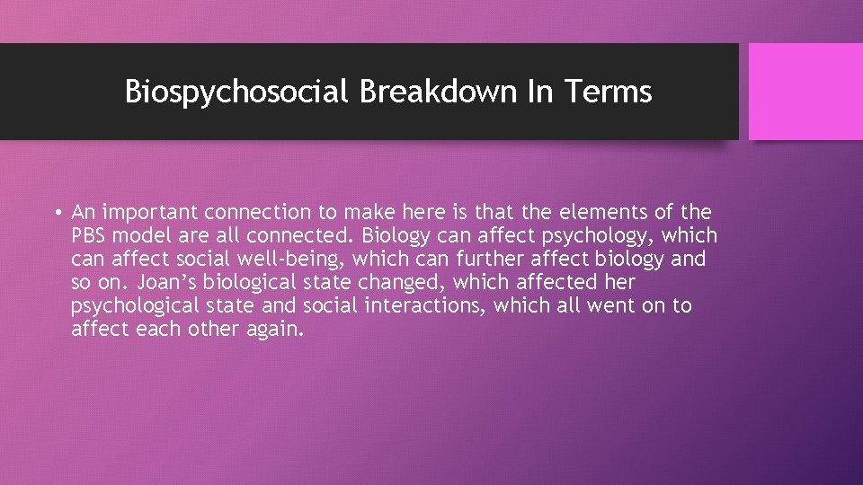 Biospychosocial Breakdown In Terms • An important connection to make here is that the